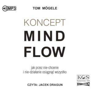 Koncept MindFlow. Jak przez nie-chcenie i nie-działanie osiągnąć wszystko