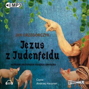 Jezus z Judenfeldu. Alpejski przypadek księdza Grosera