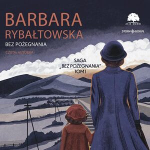 Saga BEZ POŻEGNANIA. Tom 1. Bez pożegnania